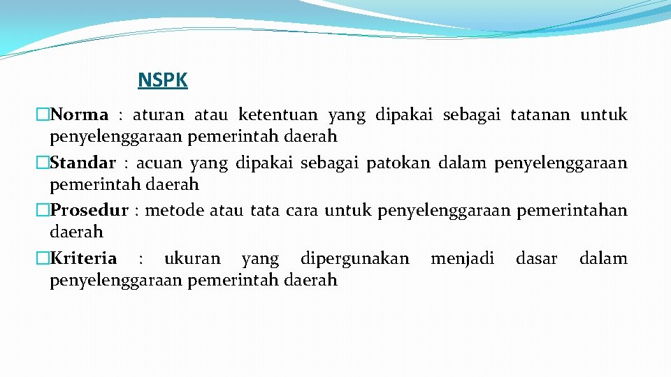 NSPK �Norma : aturan atau ketentuan yang dipakai sebagai tatanan untuk penyelenggaraan pemerintah daerah