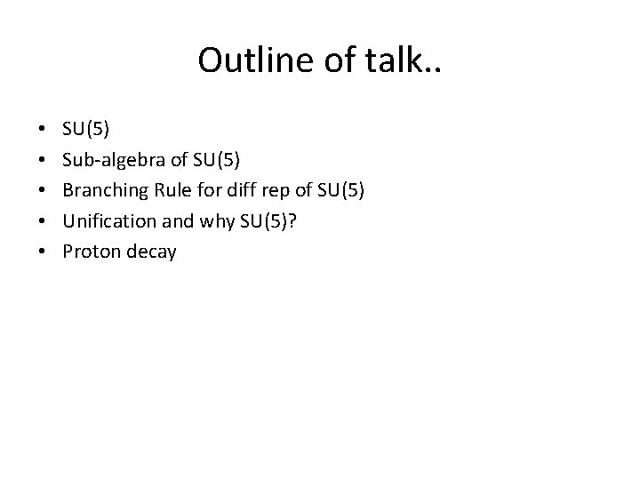 Outline of talk. . • • • SU(5) Sub-algebra of SU(5) Branching Rule for
