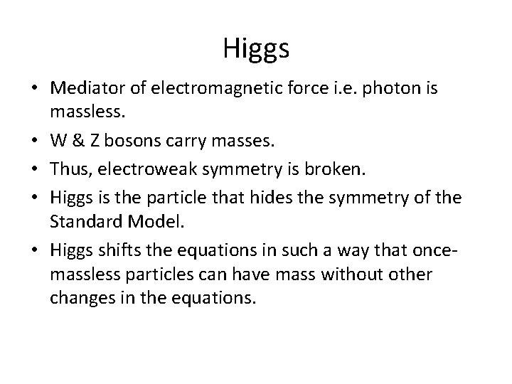 Higgs • Mediator of electromagnetic force i. e. photon is massless. • W &