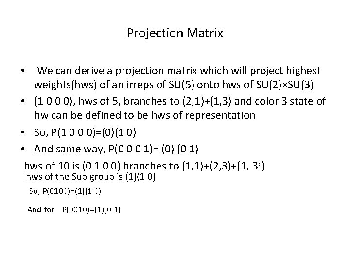 Projection Matrix • We can derive a projection matrix which will project highest weights(hws)