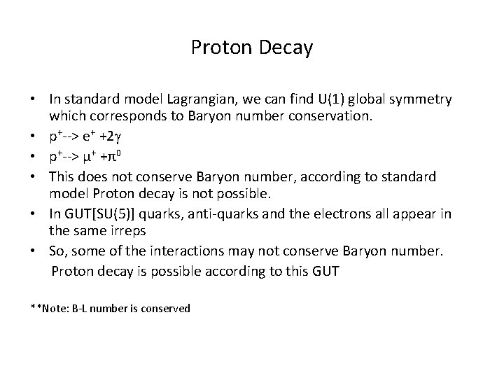 Proton Decay • In standard model Lagrangian, we can find U(1) global symmetry which