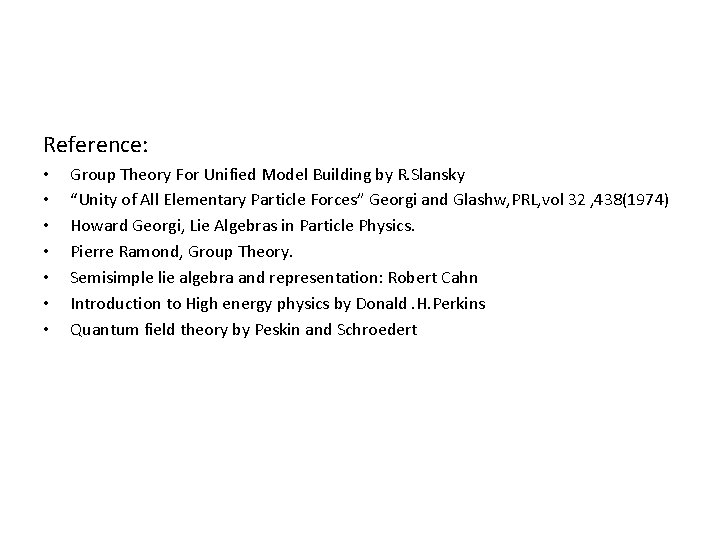 Reference: • • Group Theory For Unified Model Building by R. Slansky “Unity of