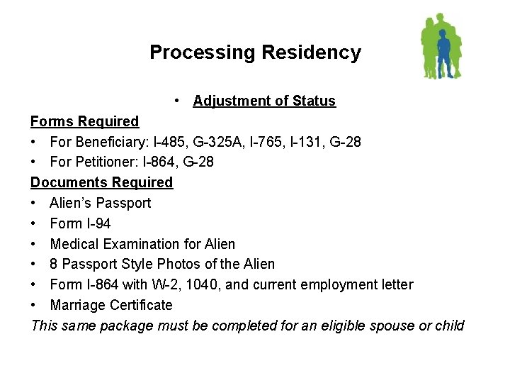 Processing Residency • Adjustment of Status Forms Required • For Beneficiary: I-485, G-325 A,