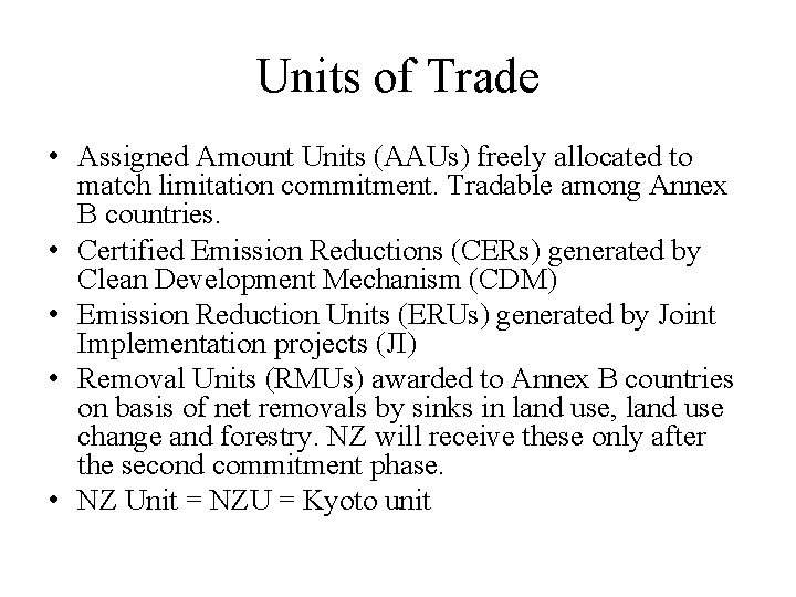 Units of Trade • Assigned Amount Units (AAUs) freely allocated to match limitation commitment.