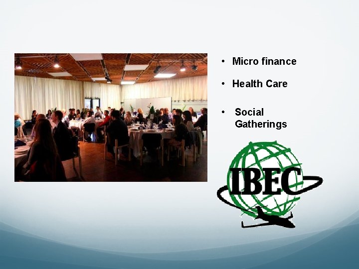  • Micro finance • Health Care • Social Gatherings 
