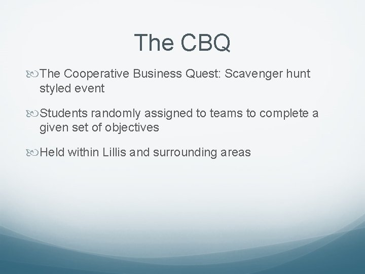 The CBQ The Cooperative Business Quest: Scavenger hunt styled event Students randomly assigned to