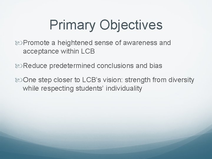 Primary Objectives Promote a heightened sense of awareness and acceptance within LCB Reduce predetermined