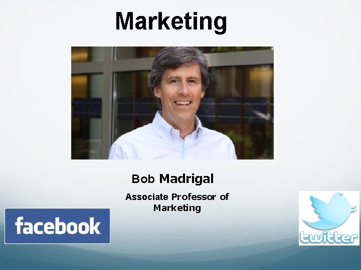 Marketing Bob Madrigal Associate Professor of Marketing 