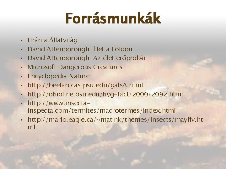 Forrásmunkák • • Uránia Állatvilág David Attenborough: Élet a Földön David Attenborough: Az élet