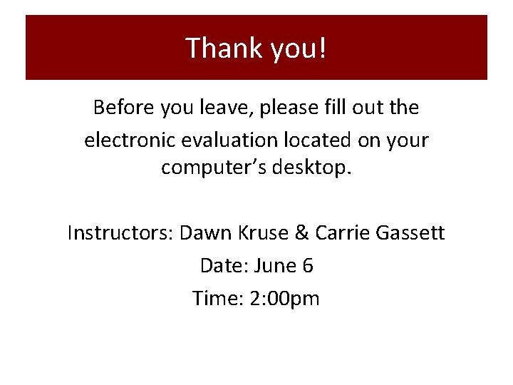 Thank you! Before you leave, please fill out the electronic evaluation located on your