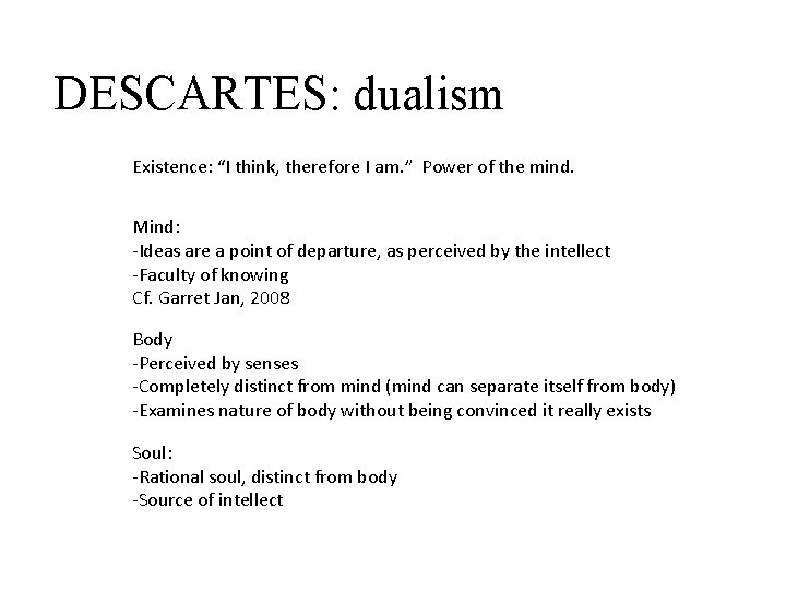 DESCARTES: dualism Existence: “I think, therefore I am. ” Power of the mind. Mind: