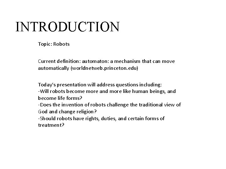 INTRODUCTION Topic: Robots Current definition: automaton: a mechanism that can move automatically (worldnetweb. princeton.