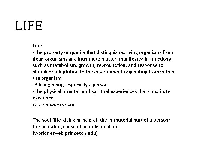 LIFE Life: -The property or quality that distinguishes living organisms from dead organisms and