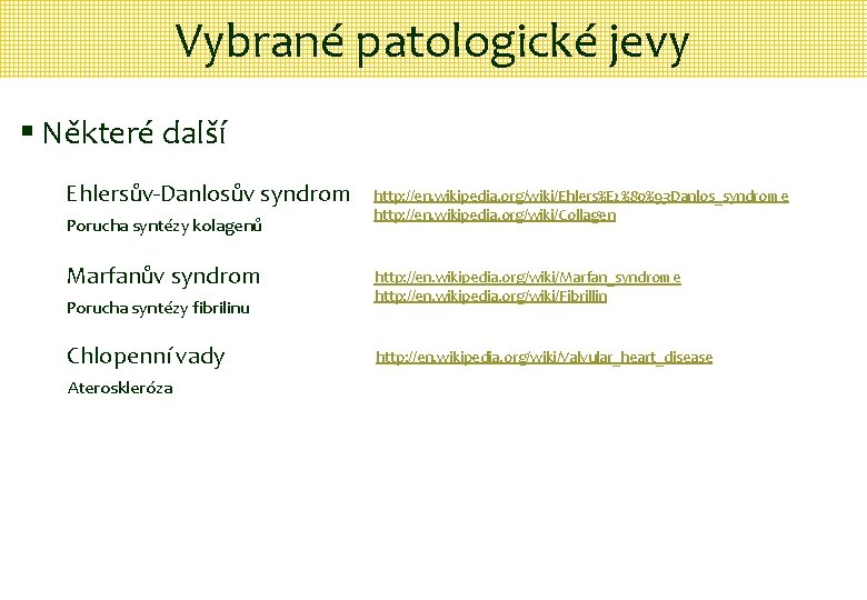 Vybrané patologické jevy § Některé další Ehlersův-Danlosův syndrom Porucha syntézy kolagenů Marfanův syndrom Porucha