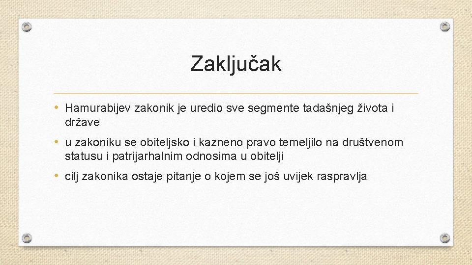 Zaključak • Hamurabijev zakonik je uredio sve segmente tadašnjeg života i države • u