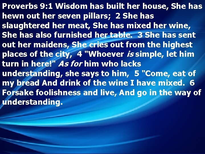 Proverbs 9: 1 Wisdom has built her house, She has hewn out her seven