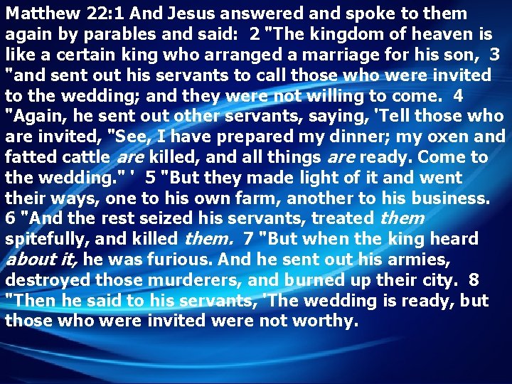 Matthew 22: 1 And Jesus answered and spoke to them again by parables and