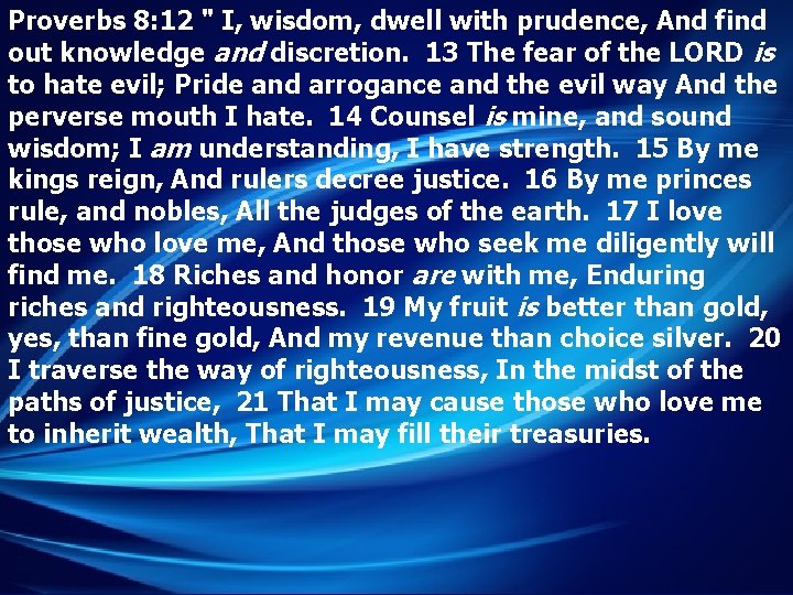 Proverbs 8: 12 " I, wisdom, dwell with prudence, And find out knowledge and