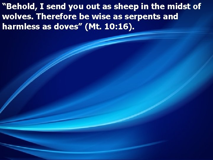“Behold, I send you out as sheep in the midst of wolves. Therefore be