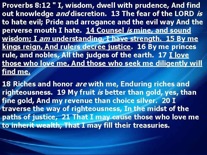 Proverbs 8: 12 " I, wisdom, dwell with prudence, And find out knowledge and