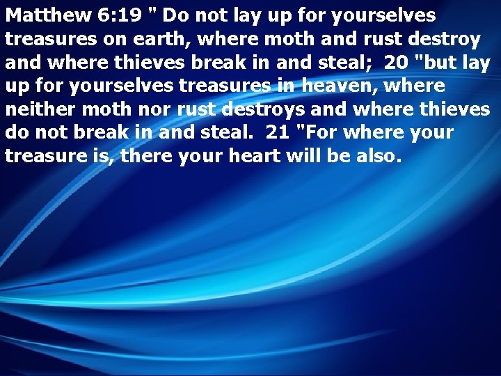 Matthew 6: 19 " Do not lay up for yourselves treasures on earth, where