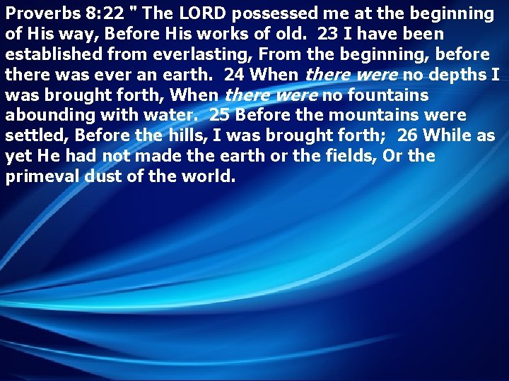 Proverbs 8: 22 " The LORD possessed me at the beginning of His way,