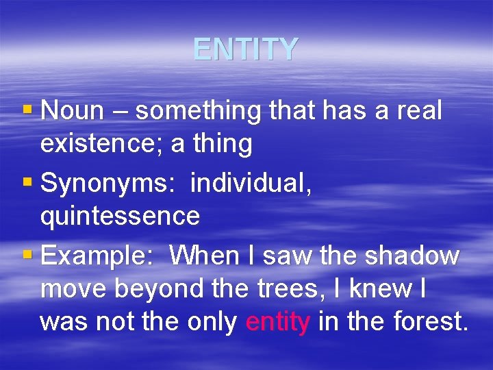 ENTITY § Noun – something that has a real existence; a thing § Synonyms: