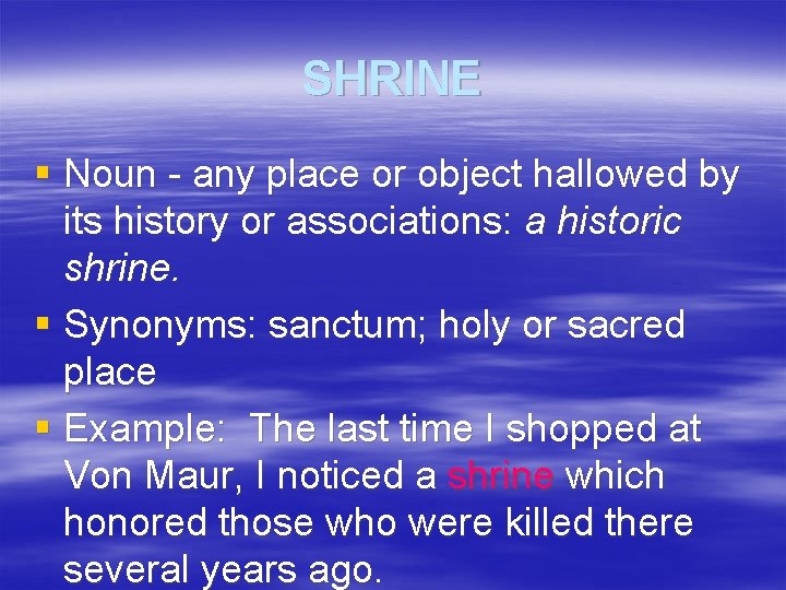 SHRINE § Noun - any place or object hallowed by its history or associations: