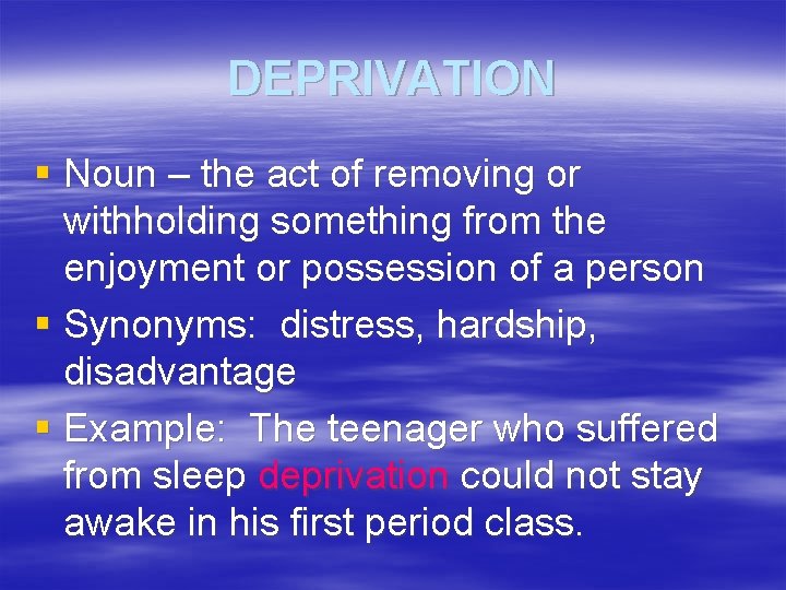 DEPRIVATION § Noun – the act of removing or withholding something from the enjoyment