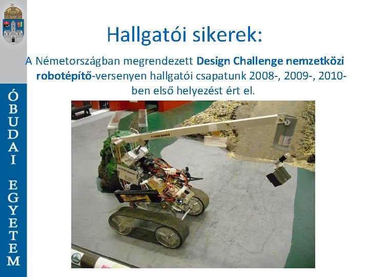 Hallgatói sikerek: A Németországban megrendezett Design Challenge nemzetközi robotépítő-versenyen hallgatói csapatunk 2008 -, 2009