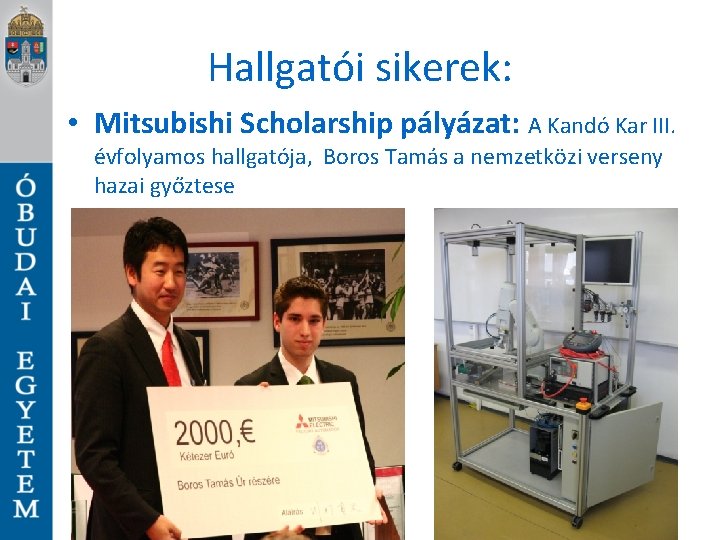 Hallgatói sikerek: • Mitsubishi Scholarship pályázat: A Kandó Kar III. évfolyamos hallgatója, Boros Tamás