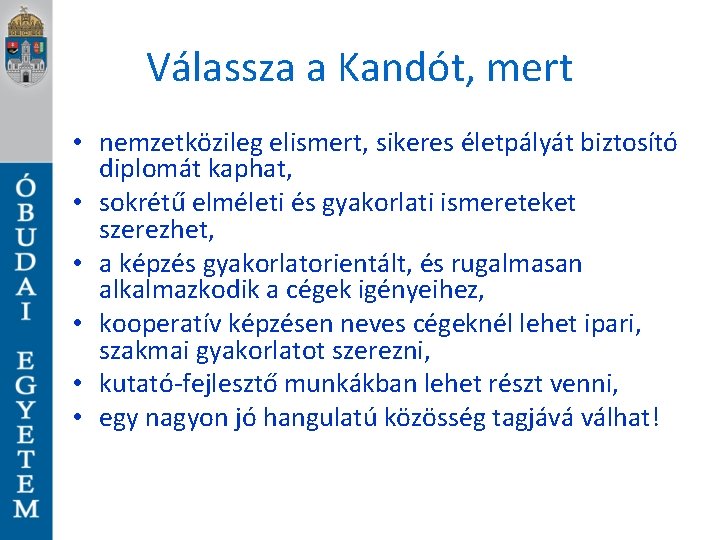 Válassza a Kandót, mert • nemzetközileg elismert, sikeres életpályát biztosító diplomát kaphat, • sokrétű