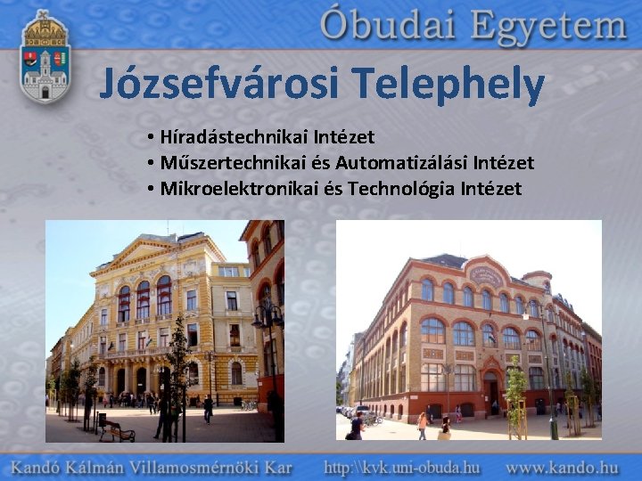 Józsefvárosi Telephely • Híradástechnikai Intézet • Műszertechnikai és Automatizálási Intézet • Mikroelektronikai és Technológia