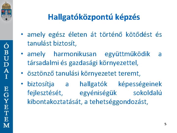 Hallgatóközpontú képzés • amely egész életen át történő kötődést és tanulást biztosít, • amely