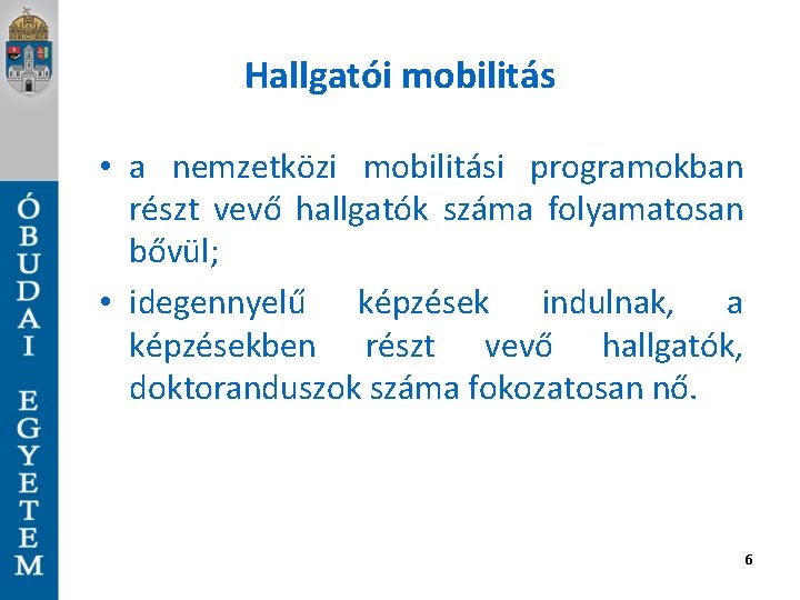 Hallgatói mobilitás • a nemzetközi mobilitási programokban részt vevő hallgatók száma folyamatosan bővül; •