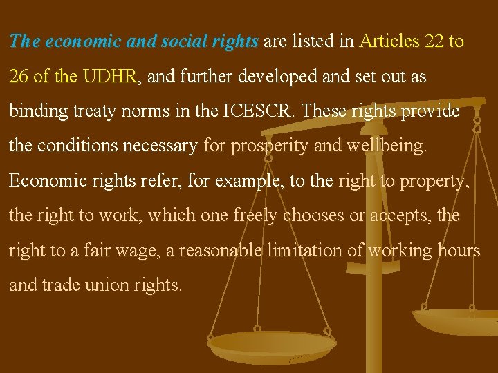 The economic and social rights are listed in Articles 22 to 26 of the