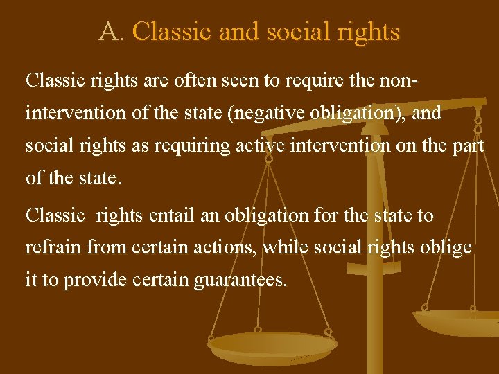 A. Classic and social rights Classic rights are often seen to require the nonintervention