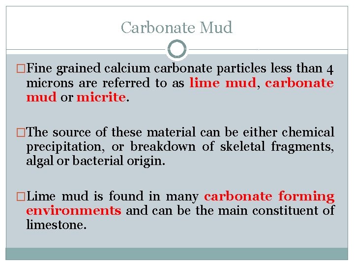 Carbonate Mud �Fine grained calcium carbonate particles less than 4 microns are referred to
