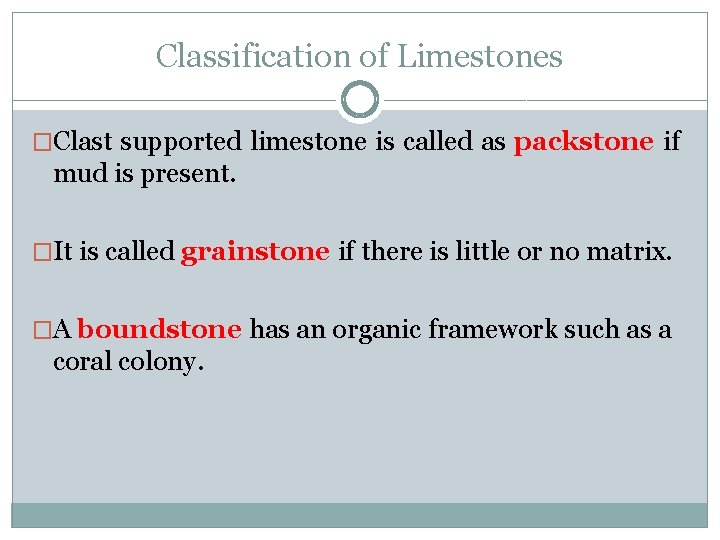 Classification of Limestones �Clast supported limestone is called as packstone if mud is present.