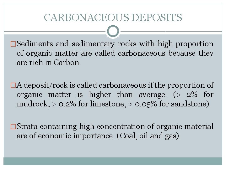 CARBONACEOUS DEPOSITS �Sediments and sedimentary rocks with high proportion of organic matter are called