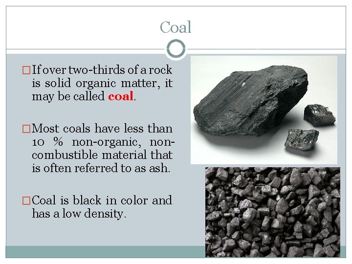 Coal �If over two-thirds of a rock is solid organic matter, it may be