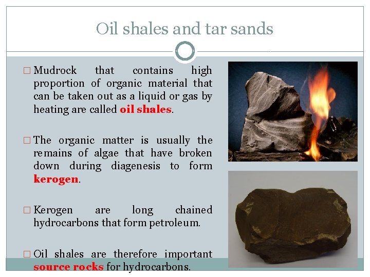 Oil shales and tar sands � Mudrock that contains high proportion of organic material