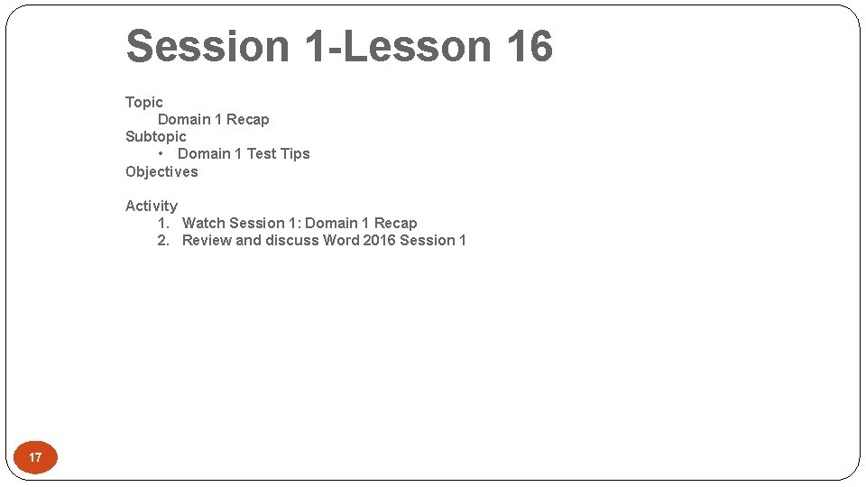 Session 1 -Lesson 16 Topic Domain 1 Recap Subtopic • Domain 1 Test Tips