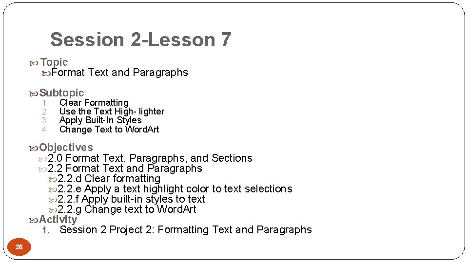 Session 2 -Lesson 7 Topic Format Text and Paragraphs Subtopic 1. Clear Formatting 2.