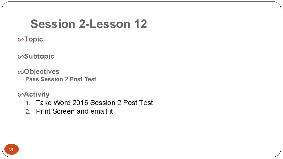 Session 2 -Lesson 12 Topic Subtopic Objectives Pass Session 2 Post Test Activity 1.