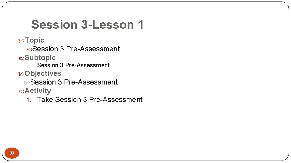 Session 3 -Lesson 1 Topic Session 3 Pre-Assessment Subtopic 1. Session 3 Pre-Assessment Objectives