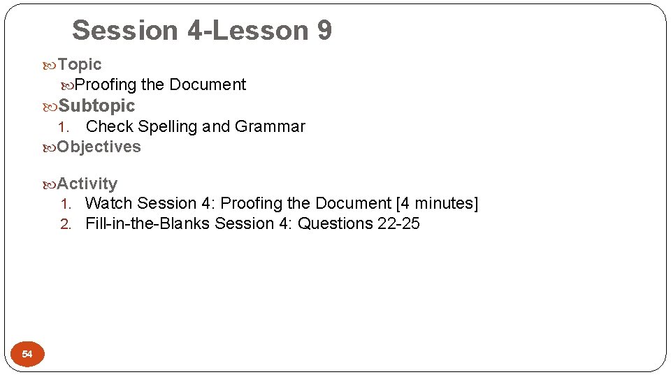 Session 4 -Lesson 9 Topic Proofing the Document Subtopic Check Spelling and Grammar Objectives