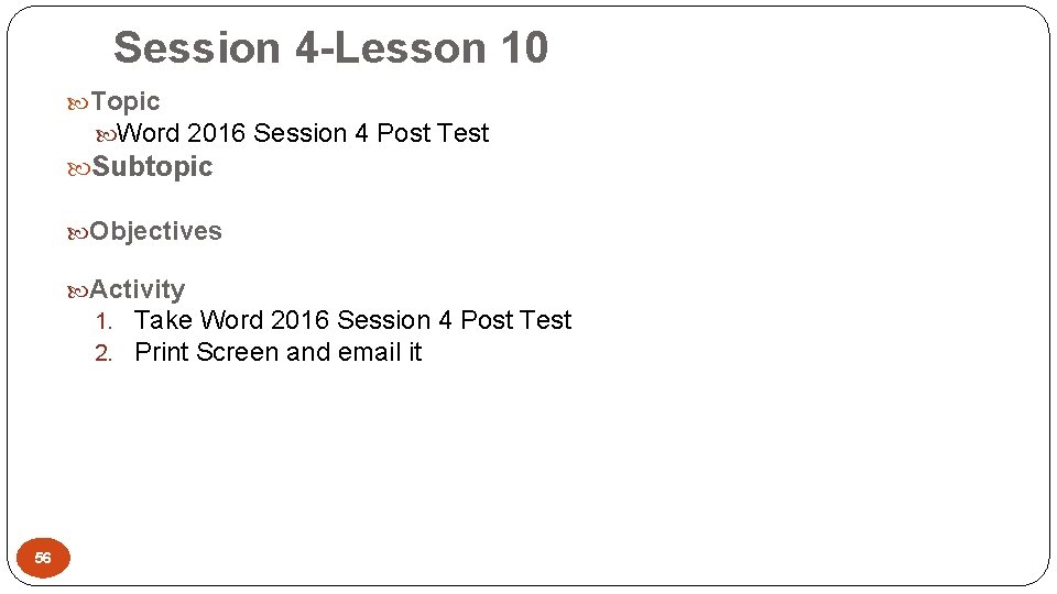 Session 4 -Lesson 10 Topic Word 2016 Session 4 Post Test Subtopic Objectives Activity