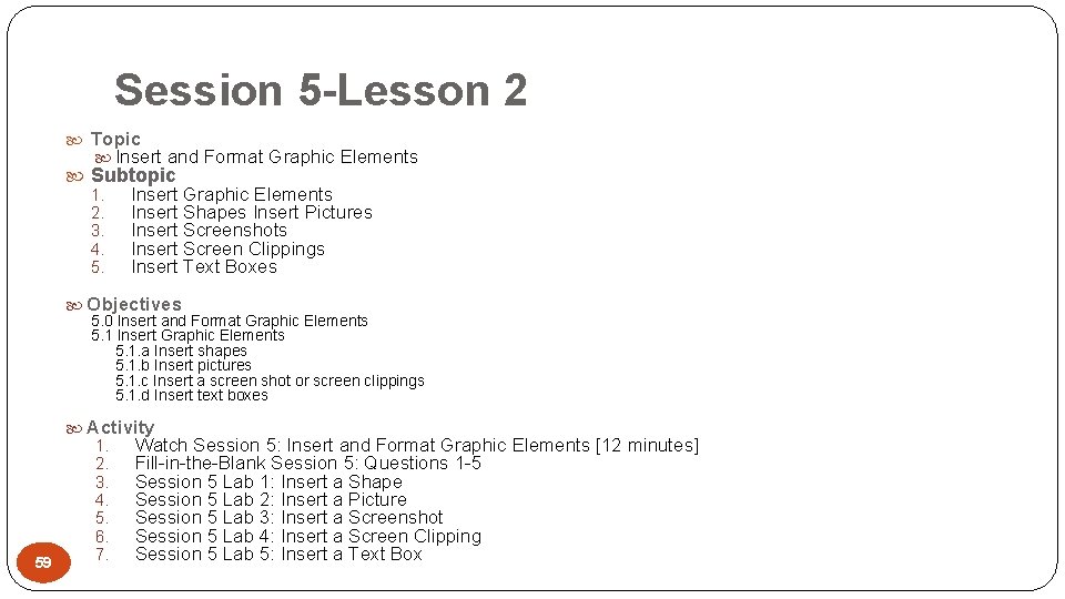 Session 5 -Lesson 2 Topic Insert and Format Graphic Elements Subtopic 1. 2. 3.