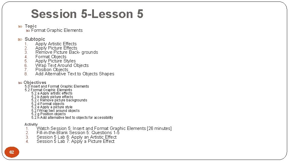 Session 5 -Lesson 5 Topic Format Graphic Elements Subtopic 1. 2. 3. 4. 5.